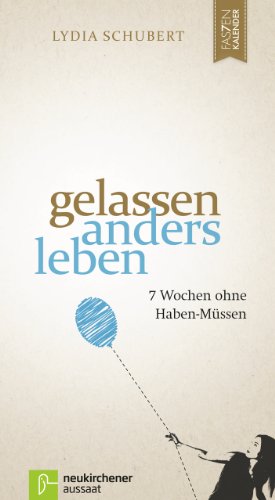 Gelassen anders leben: 7 Wochen ohne Haben-Müssen (Fastenkalender) von Neukirchener Verlag